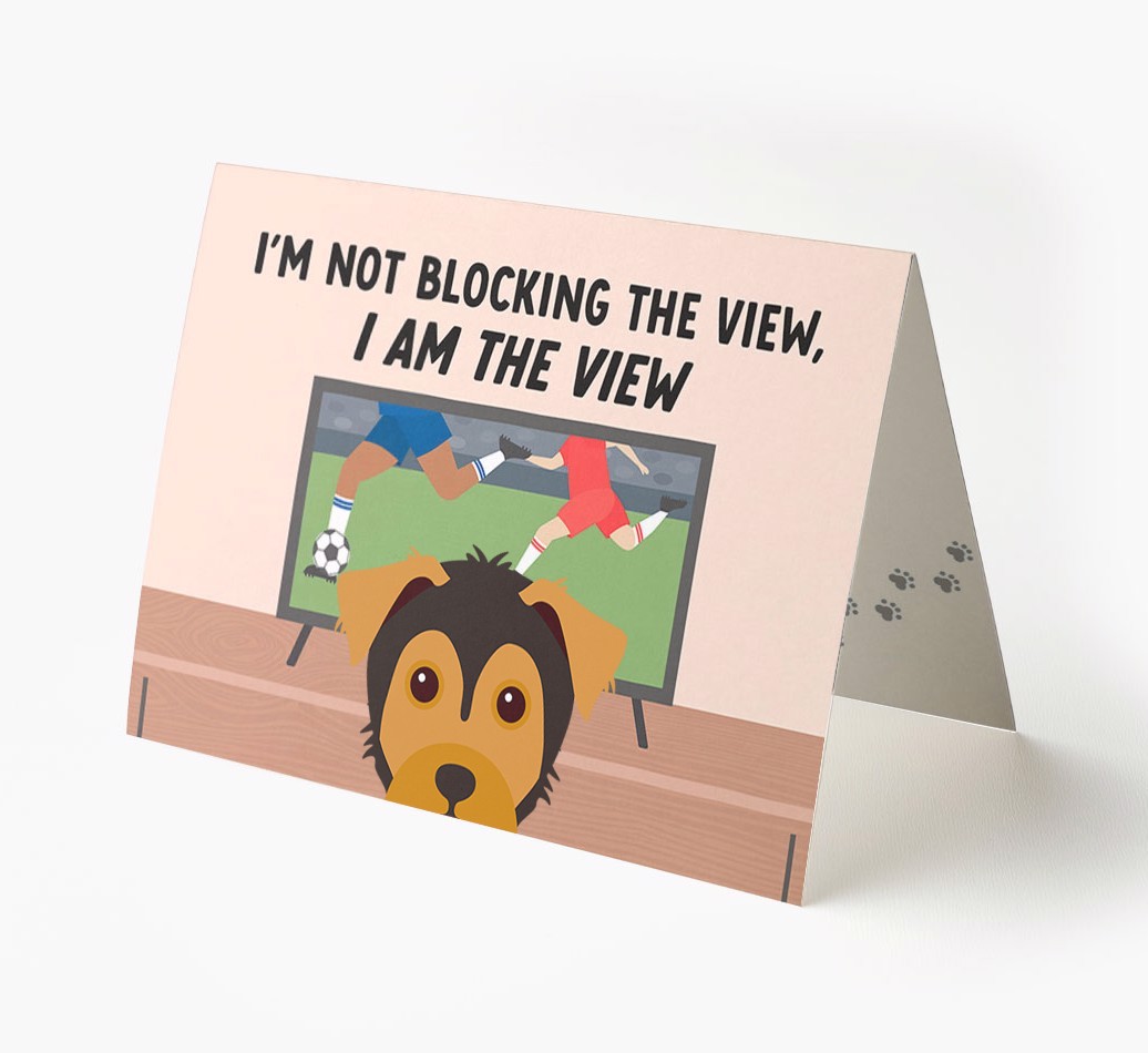 I’m Not Blocking The View, I Am The View - Football: Personalised {breedFullName} Card