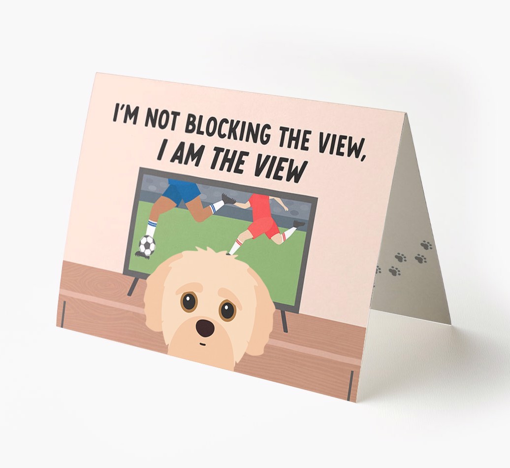 I’m Not Blocking The View, I Am The View - Football: Personalised {breedFullName} Card
