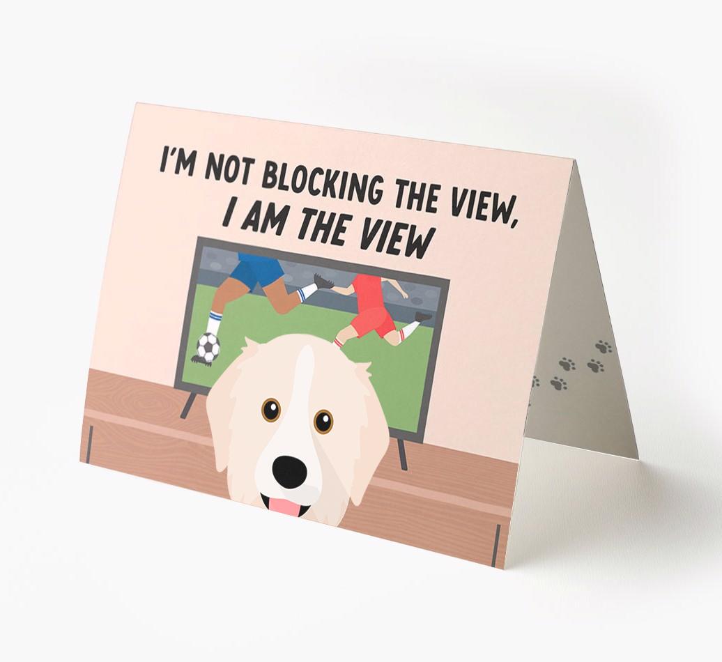 I’m Not Blocking The View, I Am The View - Football: Personalised {breedFullName} Card