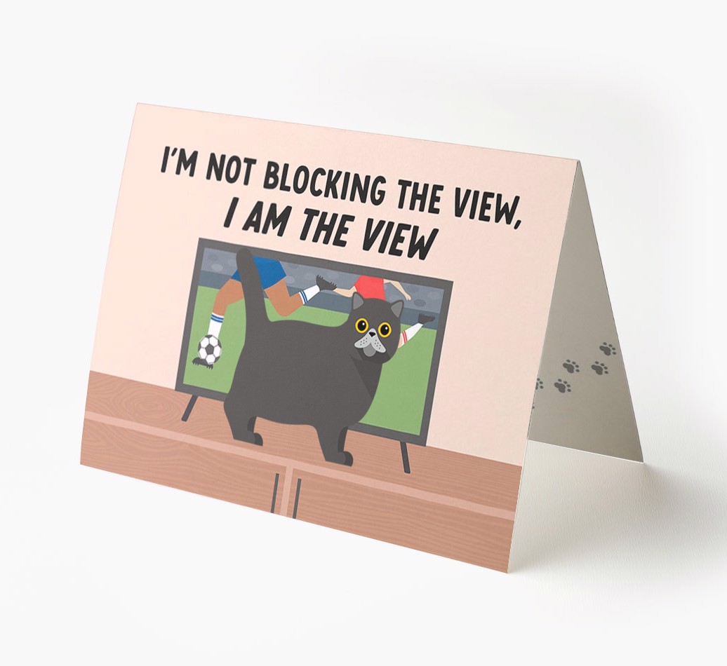 I’m Not Blocking The View, I Am The View - Football: Personalised {breedCommonName} Card