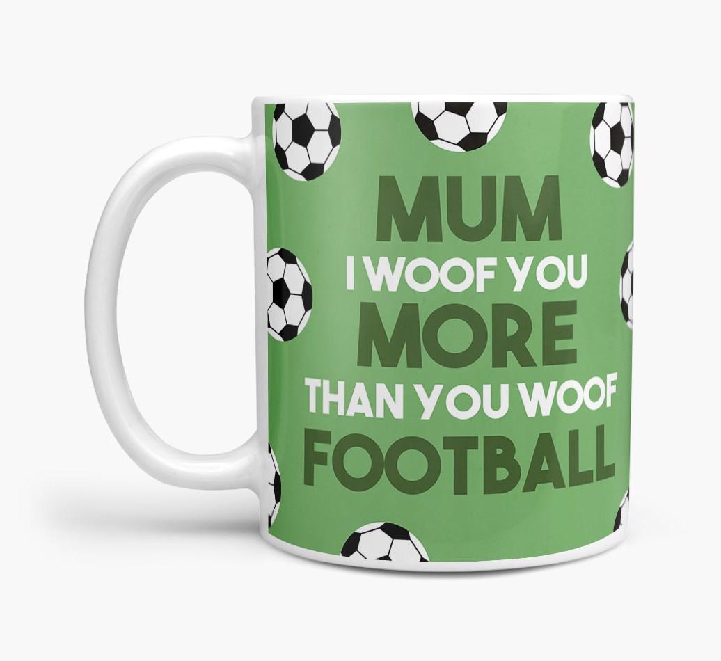 Mum I Woof You More Than You Woof Football: Personalised {breedFullName} Mug