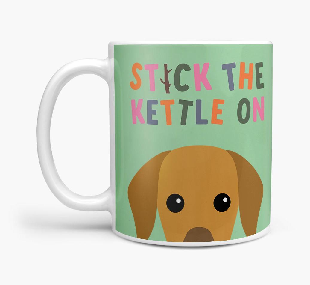 Stick The Kettle On: Personalized {breedFullName} Mug