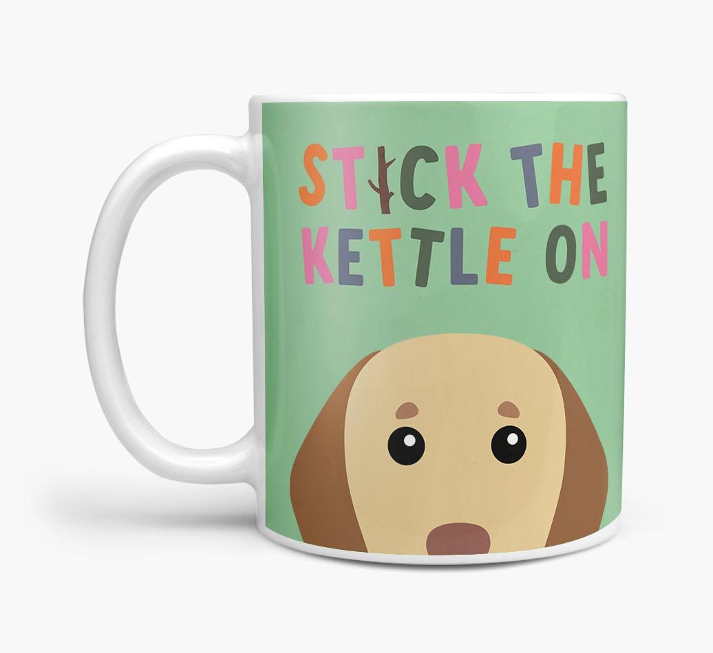 Stick The Kettle On: Personalized {breedFullName} Mug