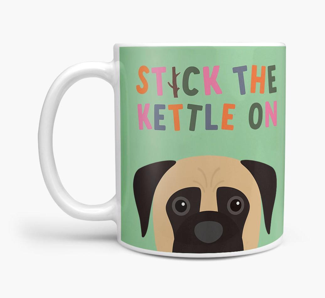 Stick The Kettle On: Personalized {breedFullName} Mug