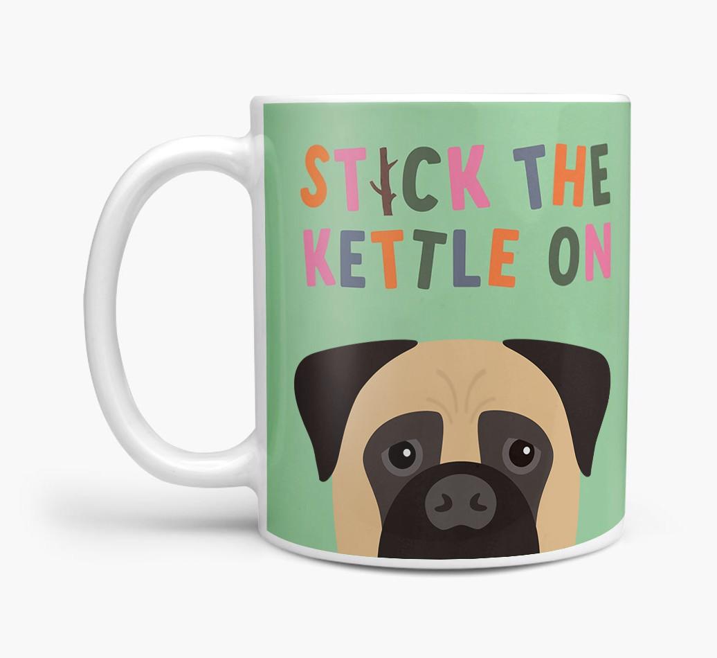 Stick The Kettle On: Personalized {breedFullName} Mug