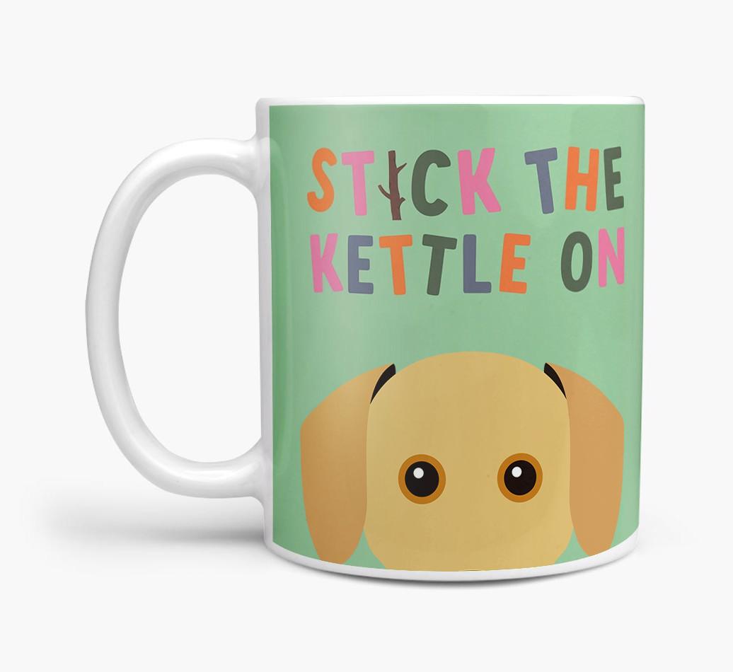 Stick The Kettle On: Personalized {breedFullName} Mug