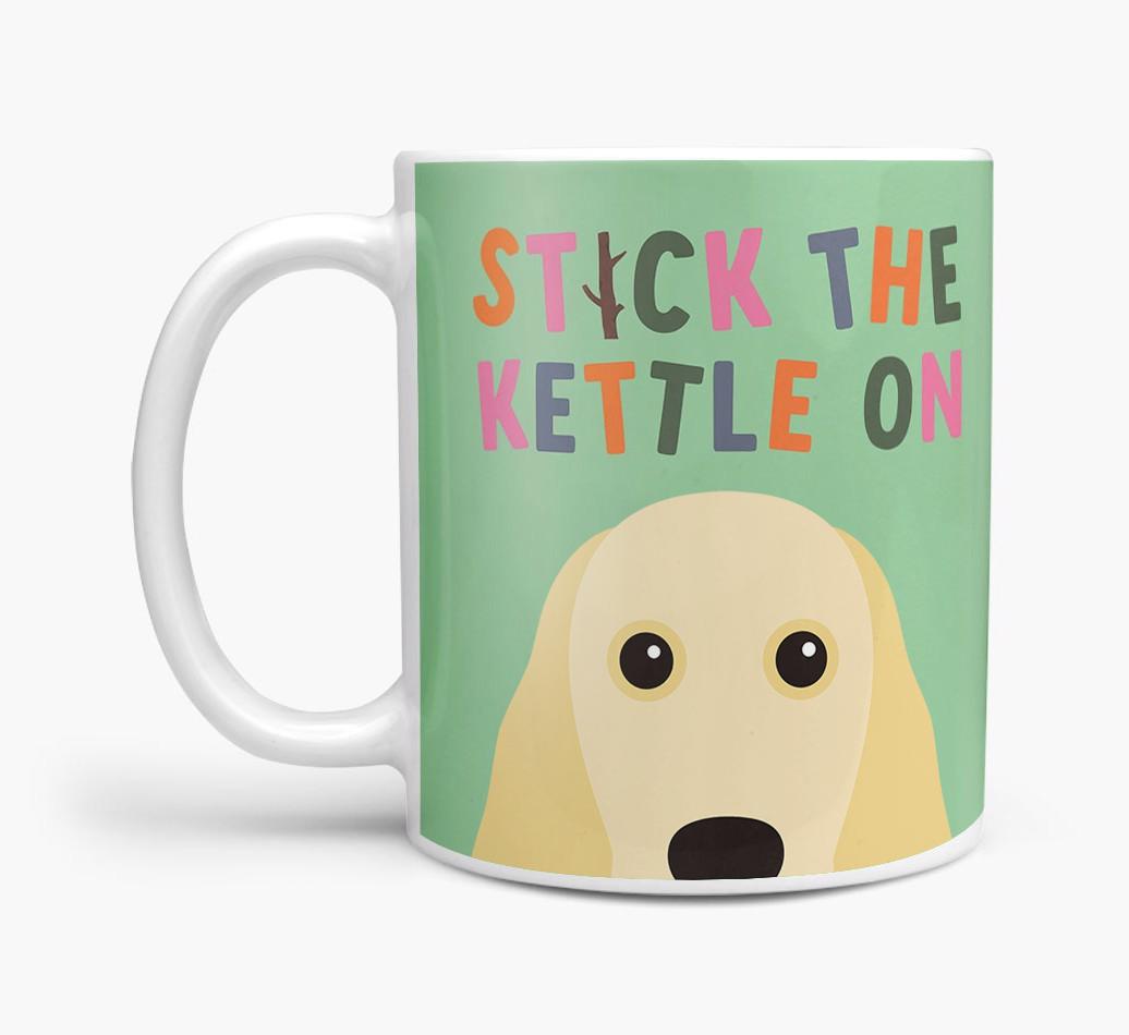 Stick The Kettle On: Personalized {breedFullName} Mug