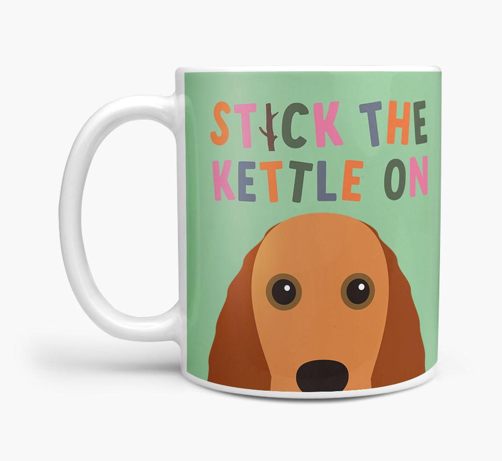 Stick The Kettle On: Personalized {breedFullName} Mug