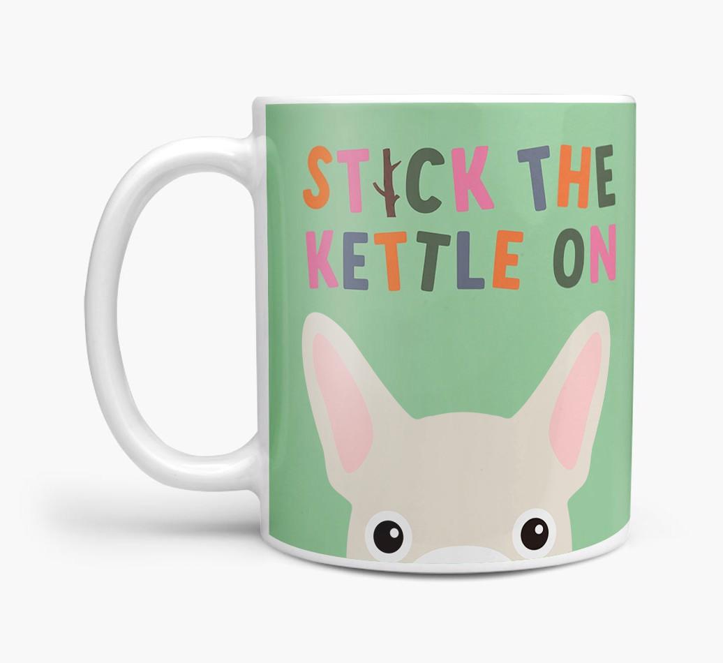 Stick The Kettle On: Personalized {breedFullName} Mug