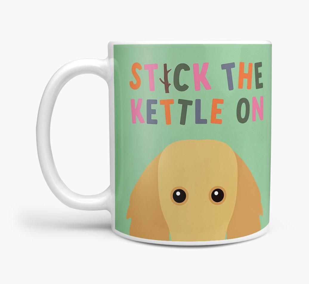 Stick The Kettle On: Personalized {breedFullName} Mug