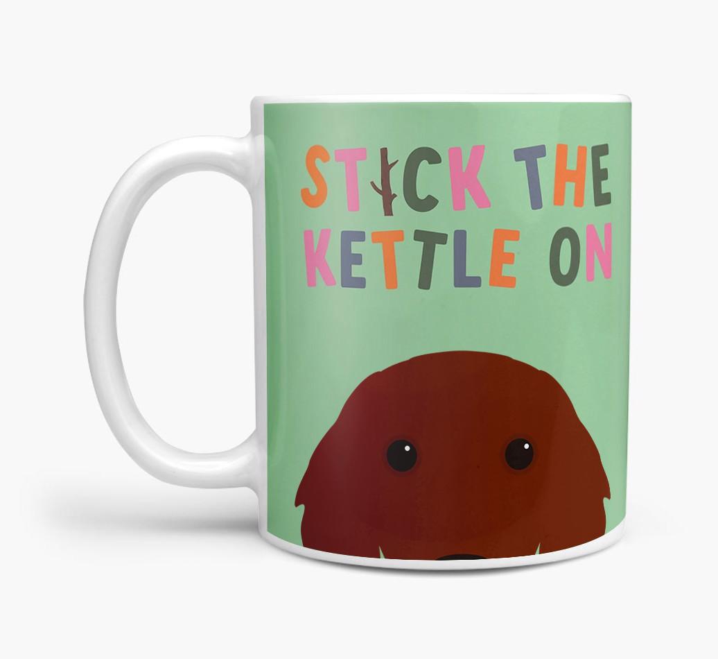 Stick The Kettle On: Personalized {breedFullName} Mug