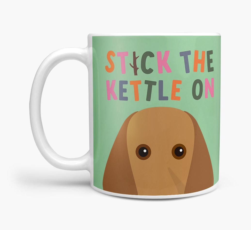 Stick The Kettle On: Personalized {breedFullName} Mug