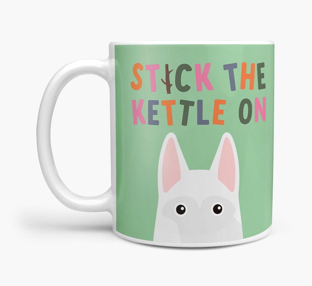 Stick The Kettle On: Personalized {breedFullName} Mug