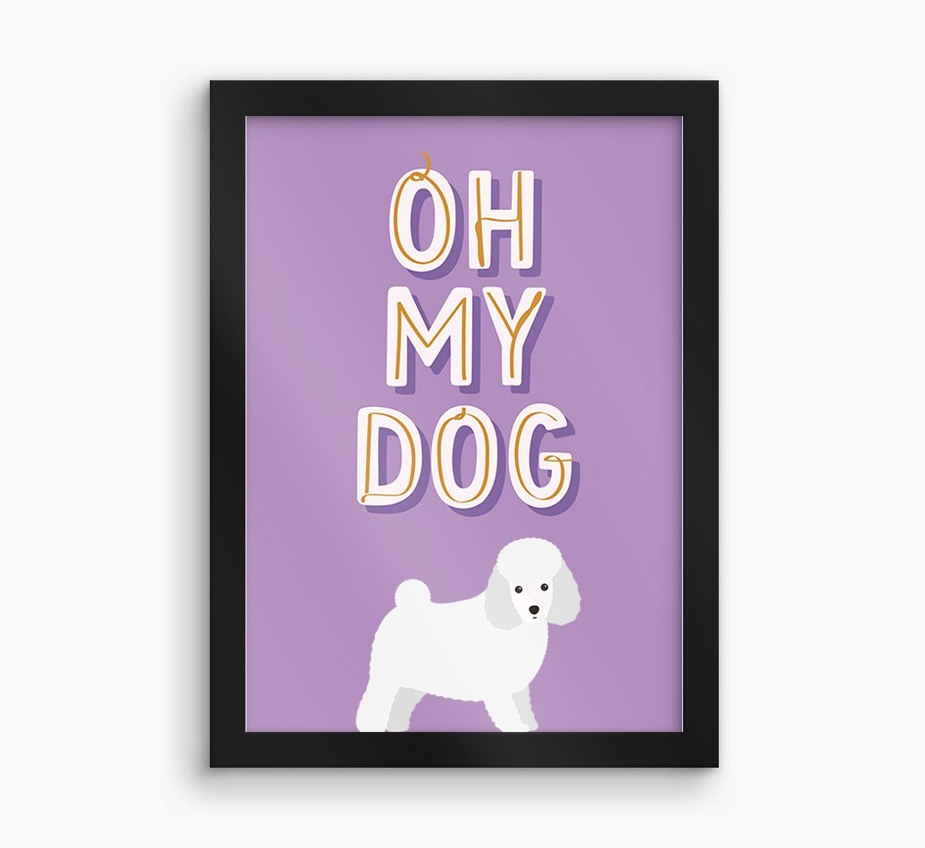 Oh My Dog: Personalised {breedFullName} Framed Print