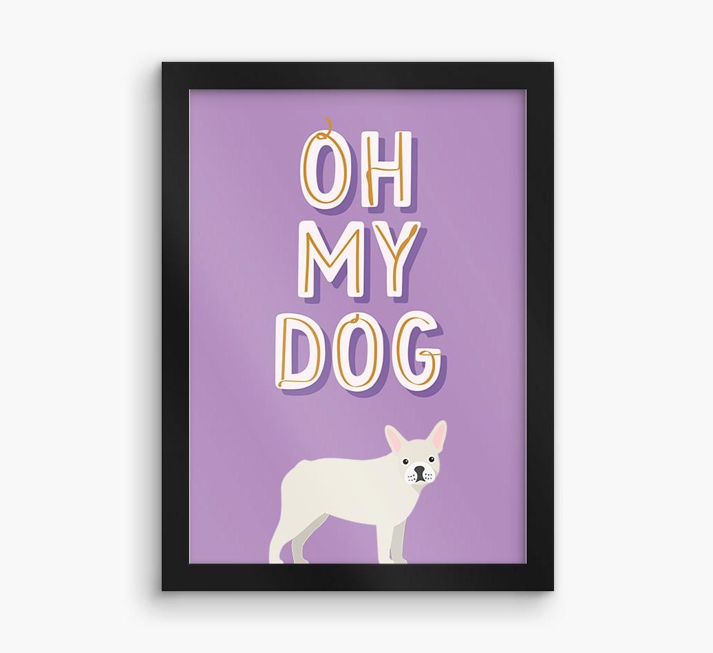 Oh My Dog: Personalized {breedFullName} Framed Print