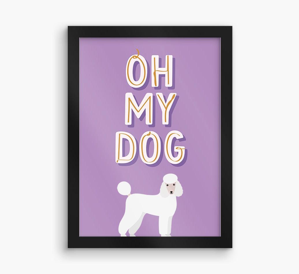 Oh My Dog: Personalized {breedFullName} Framed Print