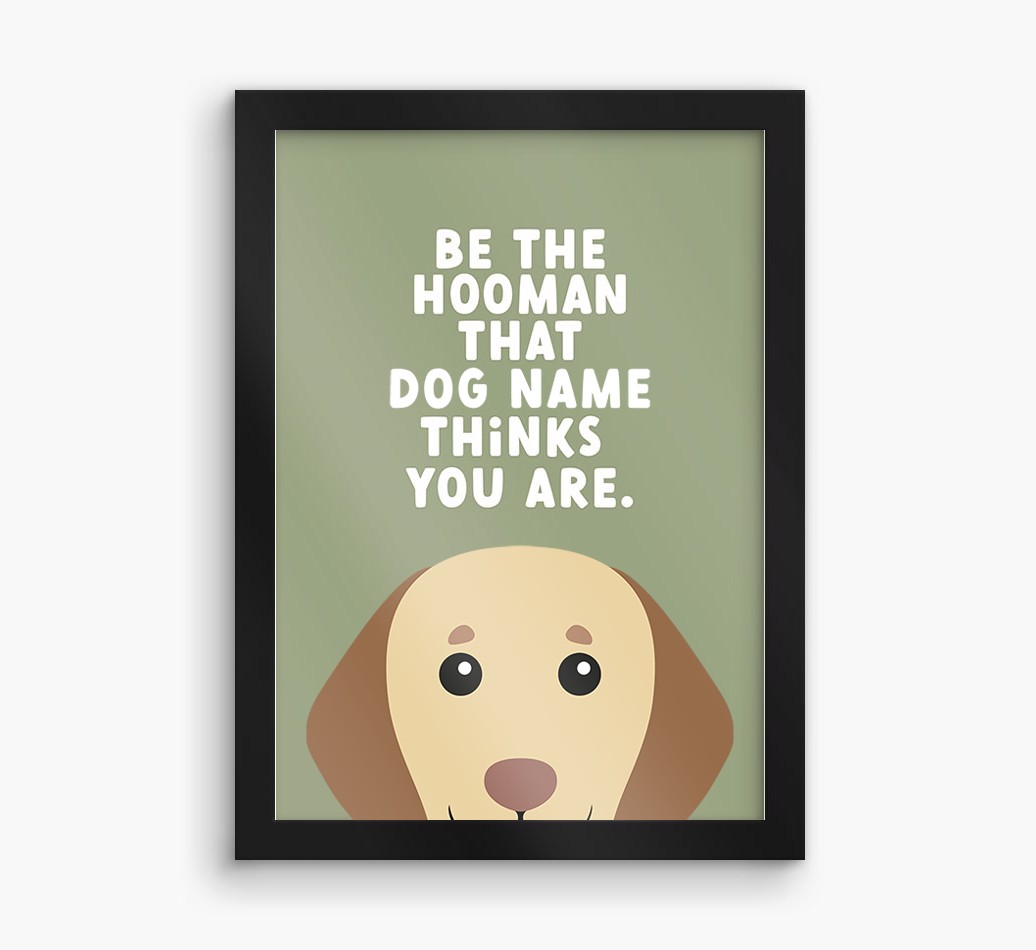 Be The Hooman: Personalized {breedFullName} Framed Print
