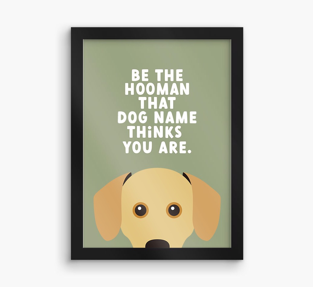 Be The Hooman: Personalised {breedFullName} Framed Print