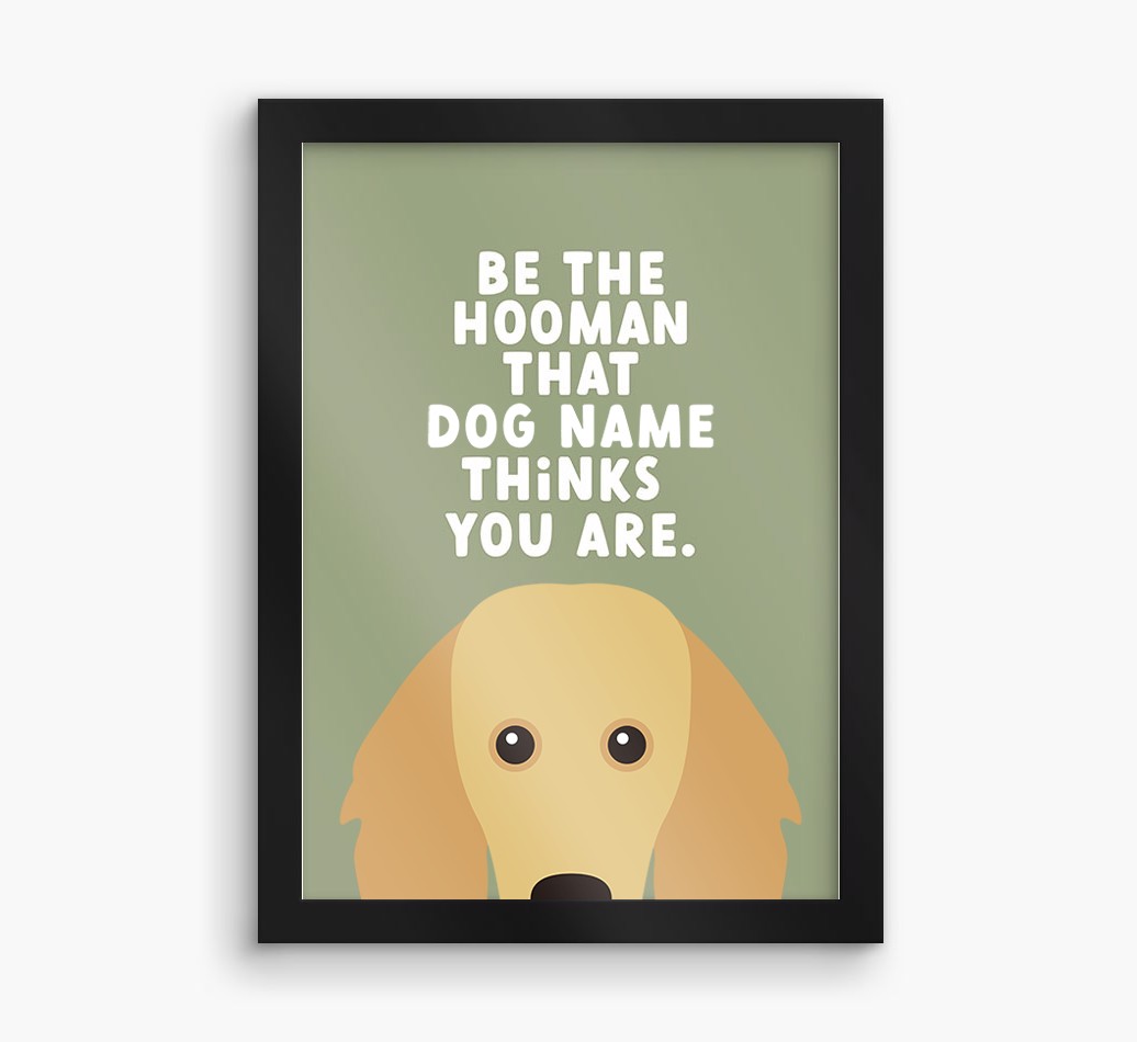 Be The Hooman: Personalised {breedFullName} Framed Print