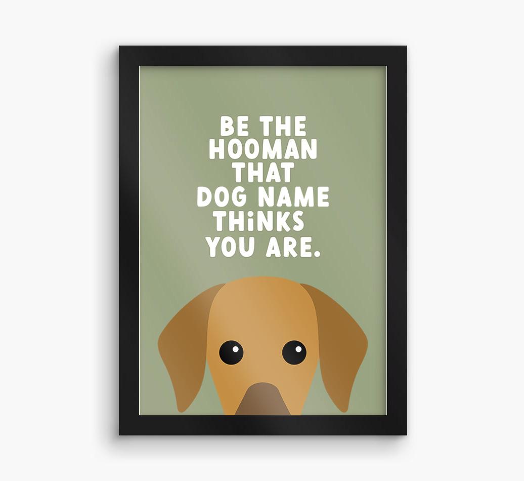 Be The Hooman: Personalized {breedFullName} Framed Print