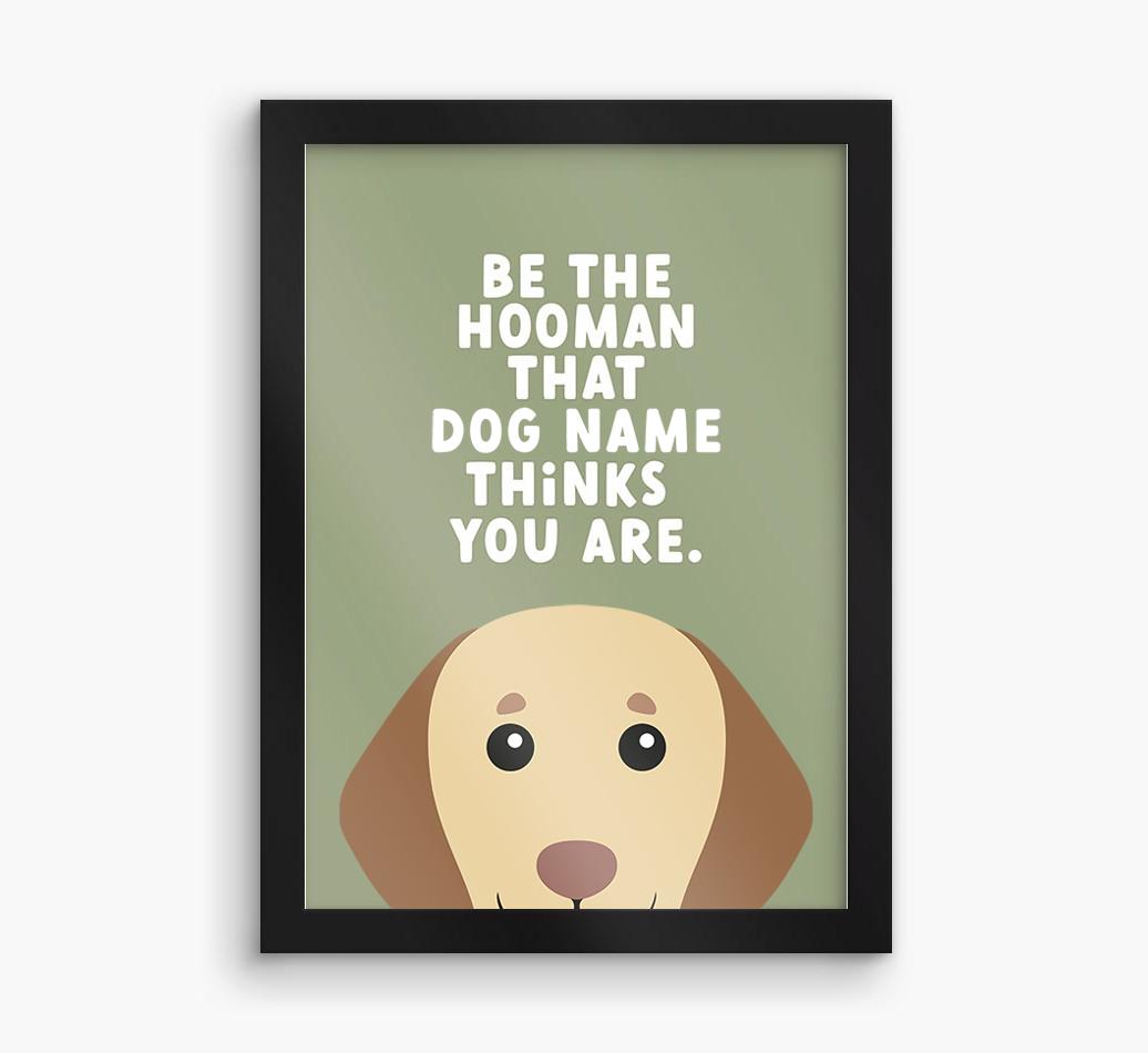 Be The Hooman: Personalized {breedFullName} Framed Print