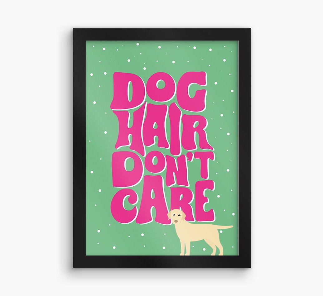 Dog Hair Don't Care: Personalised {breedFullName} Framed Print