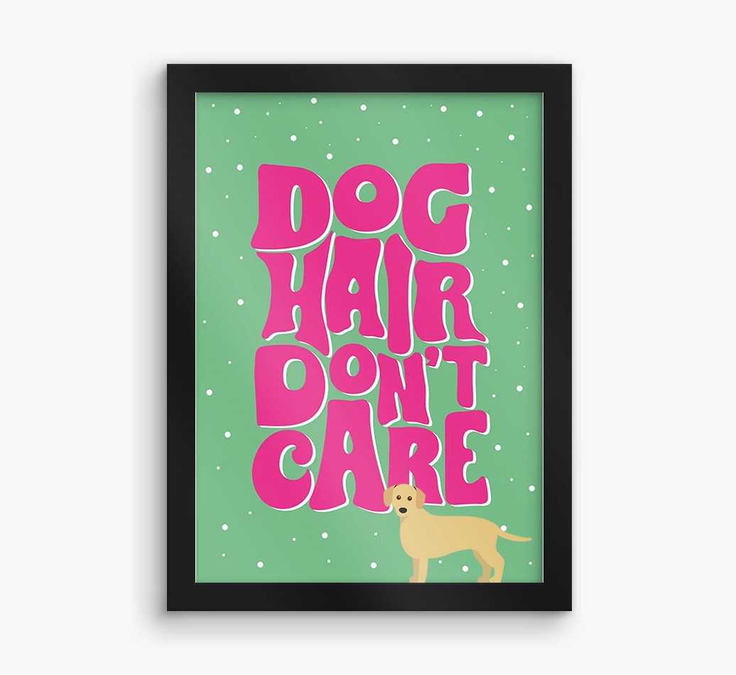 Dog Hair Don't Care: Personalised {breedFullName} Framed Print