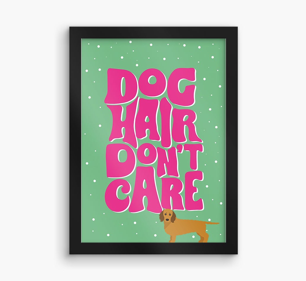 Dog Hair Don't Care: Personalised {breedFullName} Framed Print