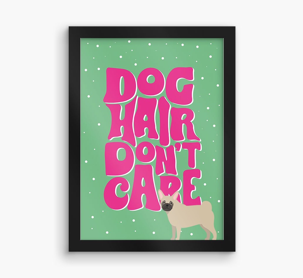 Dog Hair Don't Care: Personalised {breedFullName} Framed Print