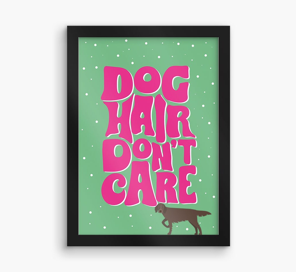 Dog Hair Don't Care: Personalised {breedFullName} Framed Print