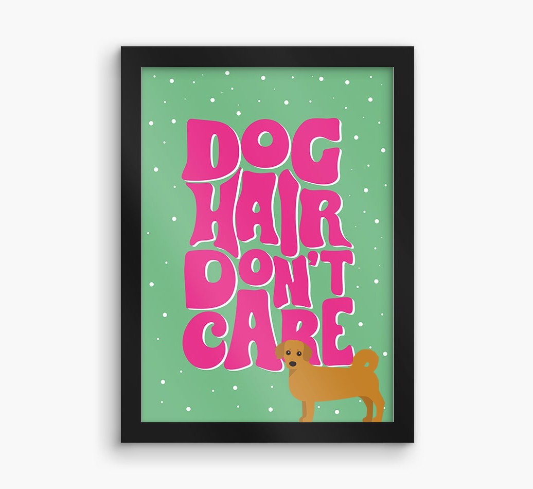 Dog Hair Don't Care: Personalised {breedFullName} Framed Print