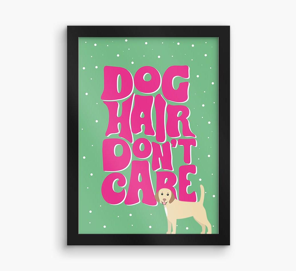 Dog Hair Don't Care: Personalized {breedFullName} Framed Print
