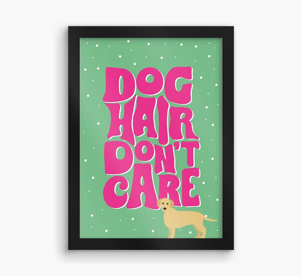 Dog Hair Don't Care: Personalized {breedFullName} Framed Print