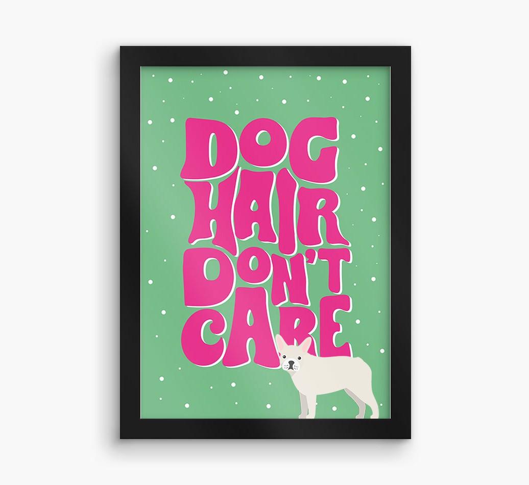 Dog Hair Don't Care: Personalized {breedFullName} Framed Print