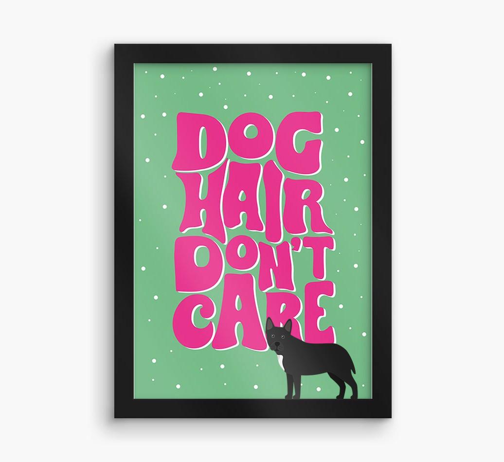 Dog Hair Don't Care: Personalized {breedFullName} Framed Print