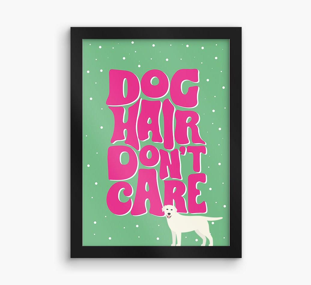 Dog Hair Don't Care: Personalized {breedFullName} Framed Print