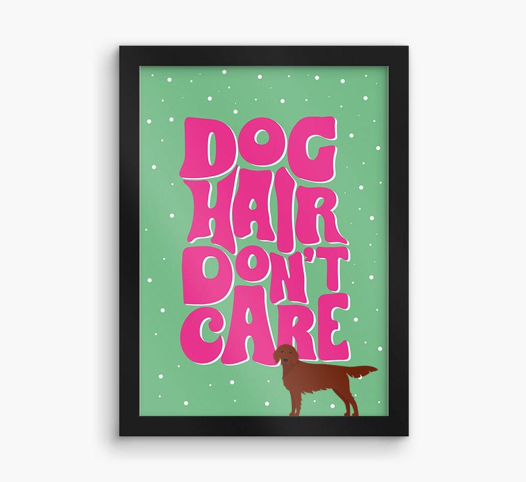 Dog Hair Don't Care: Personalized {breedFullName} Framed Print
