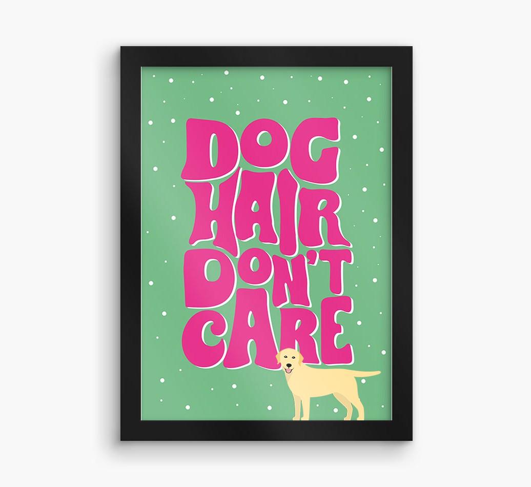 Dog Hair Don't Care: Personalized {breedFullName} Framed Print