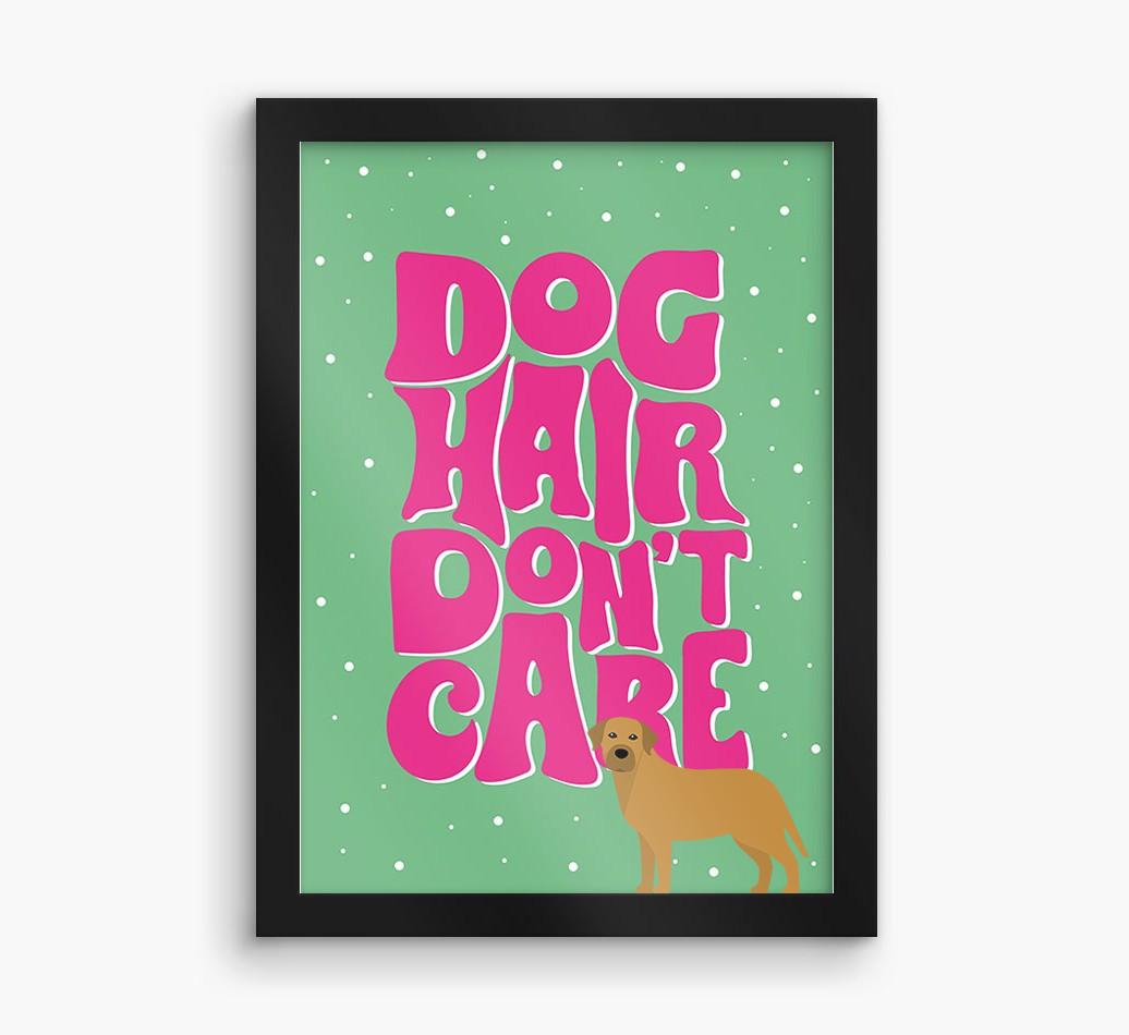 Dog Hair Don't Care: Personalized {breedFullName} Framed Print
