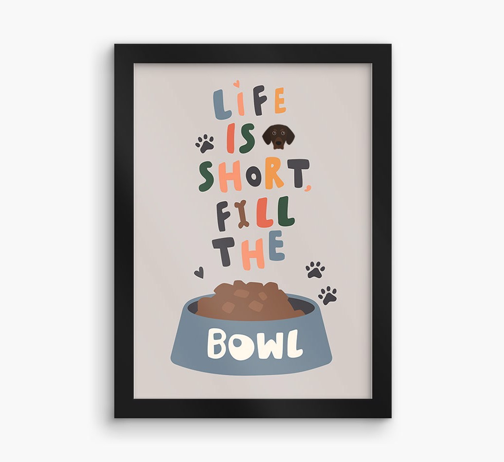 Life Is Short, Fill The Bowl: Personalised {breedFullName} Framed Print
