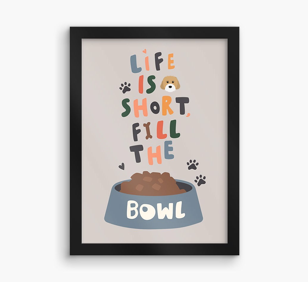 Life Is Short, Fill The Bowl: Personalized {breedFullName} Framed Print