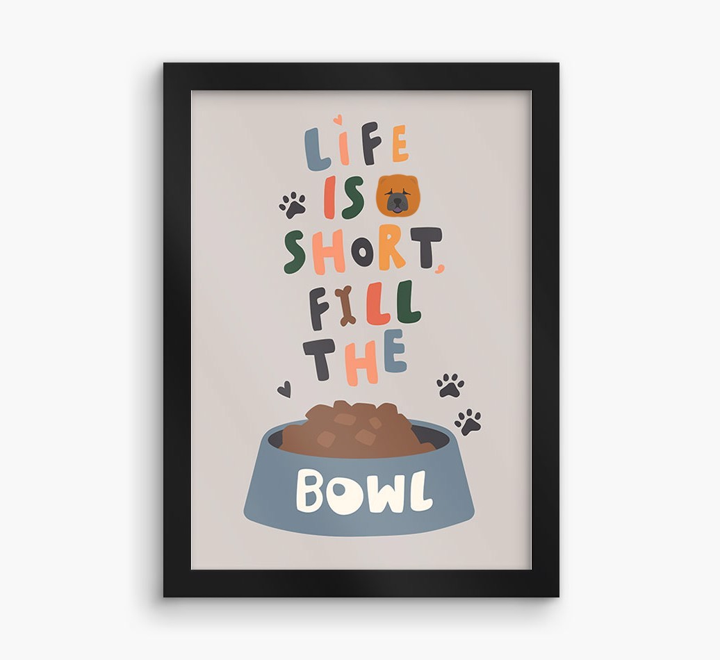 Life Is Short, Fill The Bowl: Personalised {breedFullName} Framed Print
