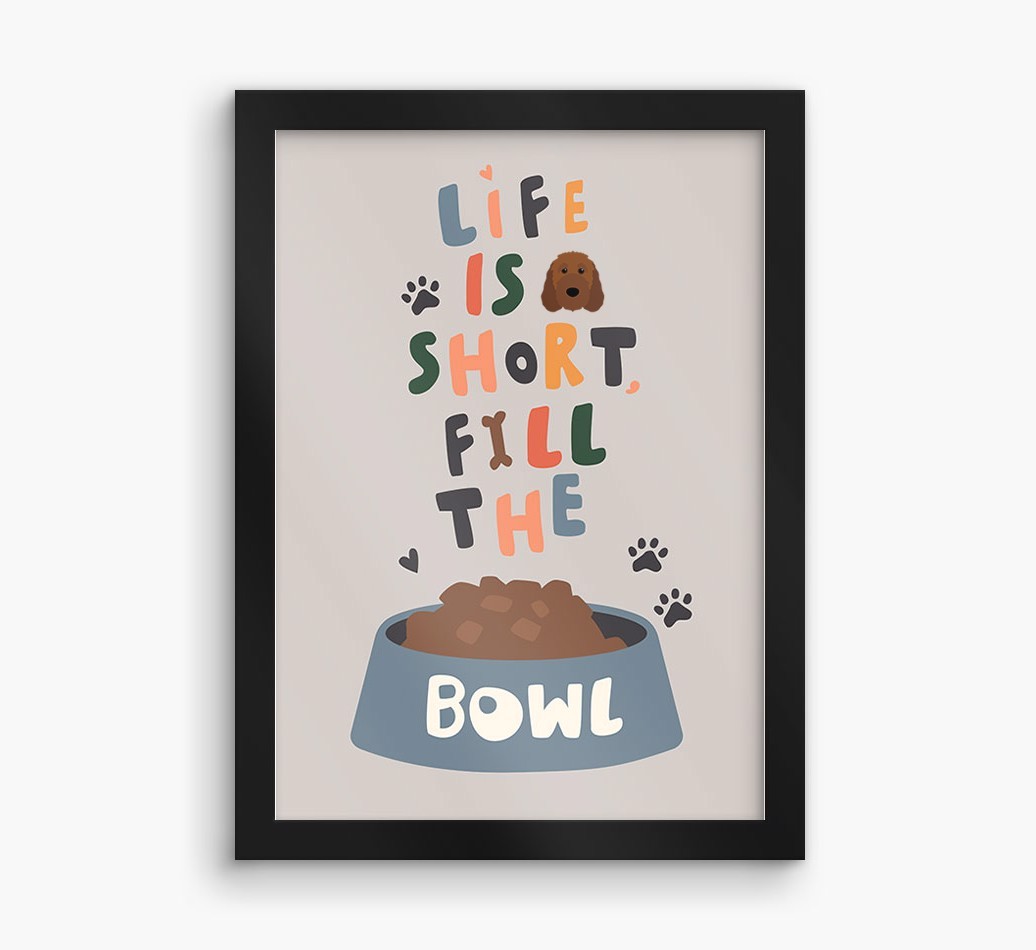 Life Is Short, Fill The Bowl: Personalised {breedFullName} Framed Print