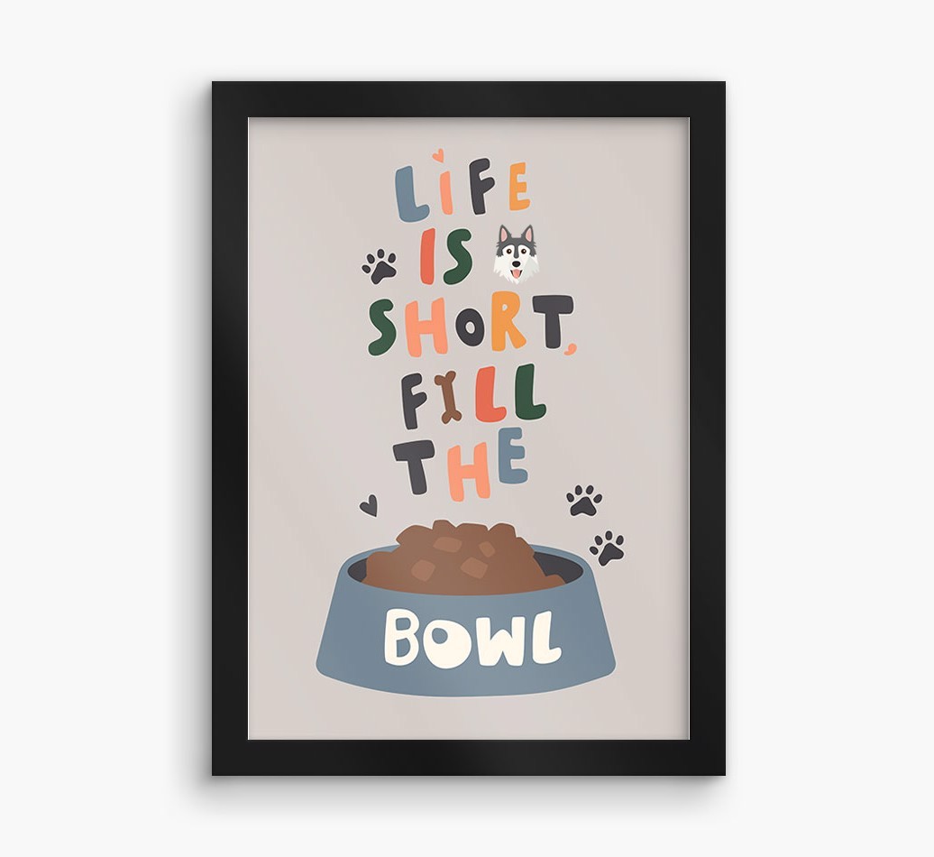 Life Is Short, Fill The Bowl: Personalized {breedFullName} Framed Print