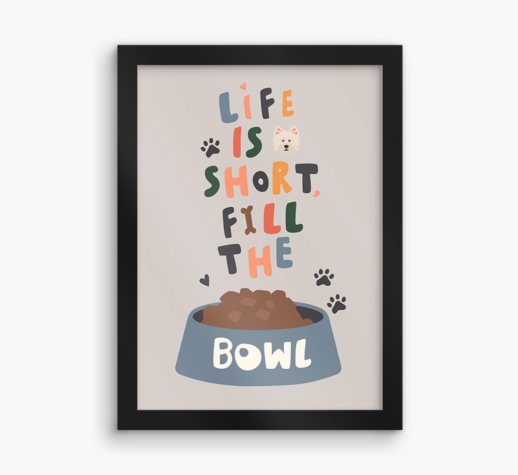 Life Is Short, Fill The Bowl: Personalized {breedFullName} Framed Print