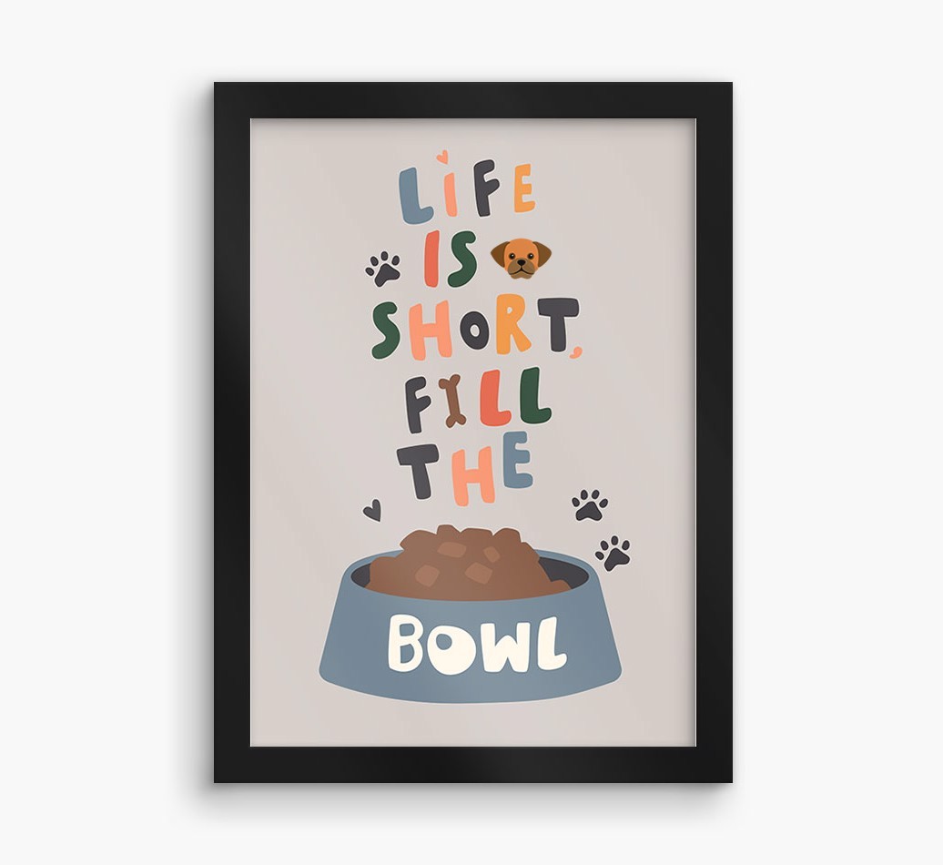 Life Is Short, Fill The Bowl: Personalised {breedFullName} Framed Print