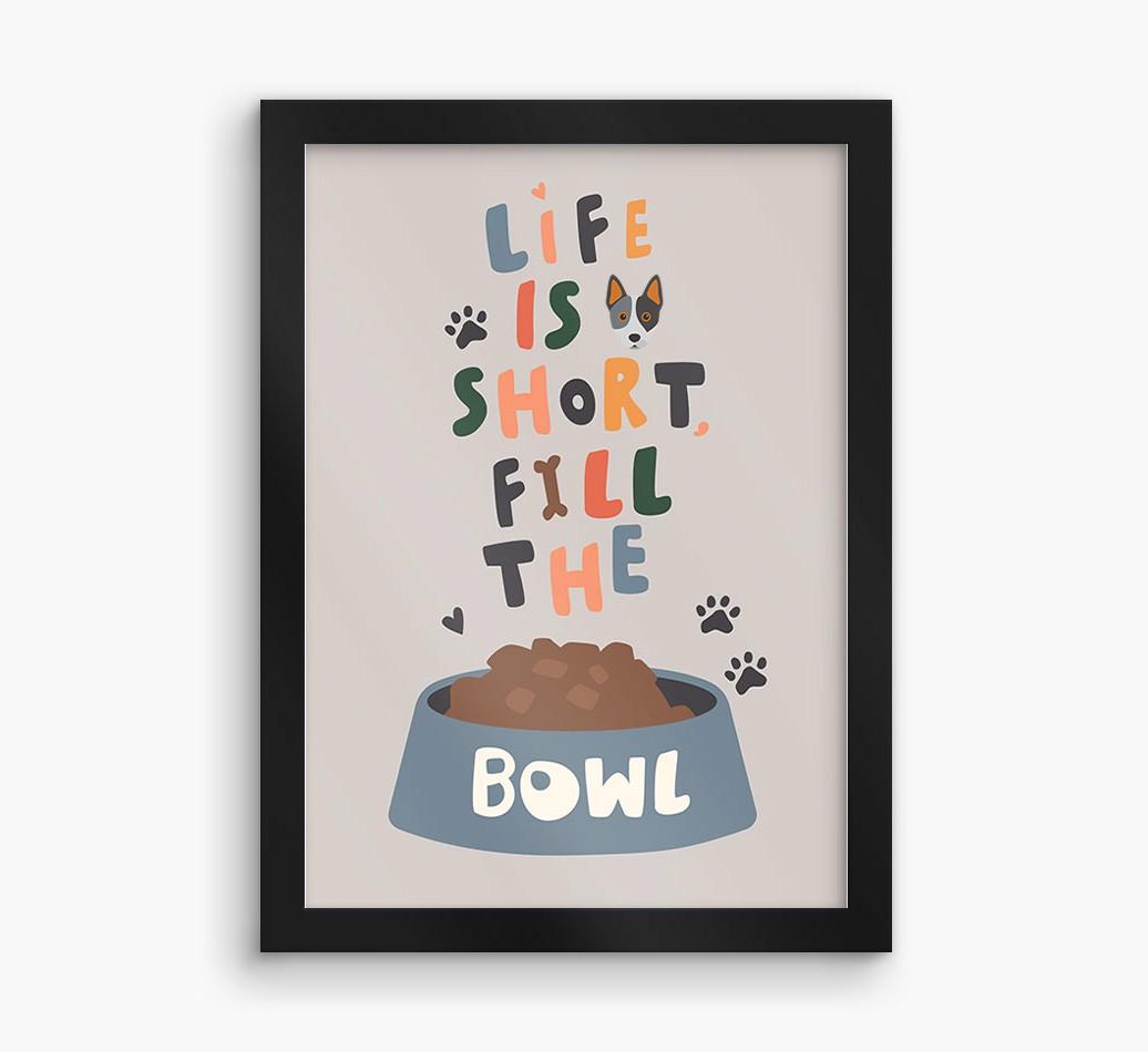Life Is Short, Fill The Bowl: Personalized {breedFullName} Framed Print