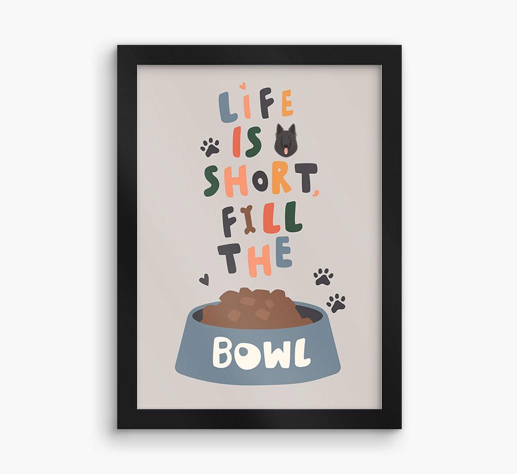 Life Is Short, Fill The Bowl: Personalized {breedFullName} Framed Print