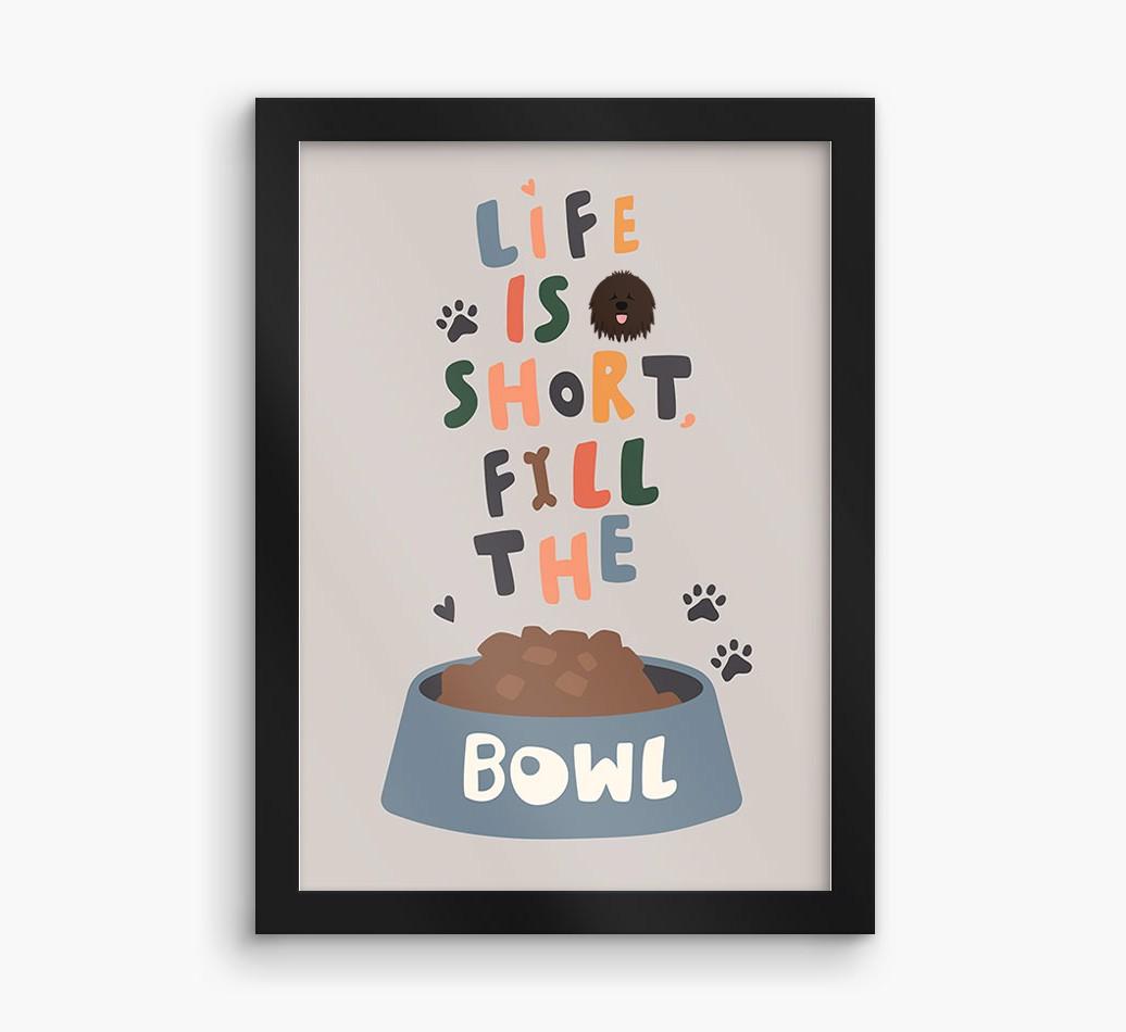 Life Is Short, Fill The Bowl: Personalized {breedFullName} Framed Print
