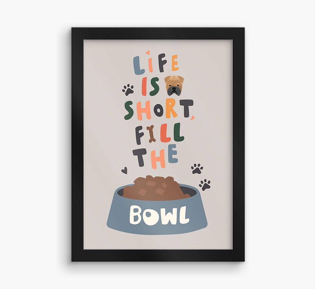 Life Is Short, Fill The Bowl: Personalized {breedFullName} Framed Print